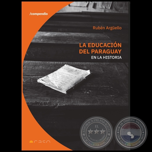 LA EDUCACIÓN DEL PARAGUAY EN LA HISTORIA - Autor: RUBÉN ARGUELLO - Año 2022